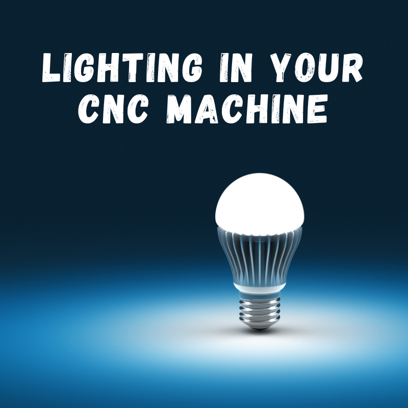 Why Lighting Matters in Your New CNC Machine